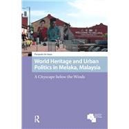 World Heritage and Urban Politics in Melaka, Malaysia by Pierpaolo Giosa, 9781041190905
