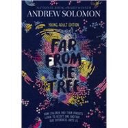 Far from the Tree Young Adult Edition by Solomon, Andrew; Calkhoven, Laurie, 9781481440905