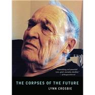 The Corpses of the Future by Crosbie, Lynn, 9781487000905