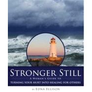 Stronger Still : A Woman's Guide to Turning Your Hurt into Healing for Others by Ellison, Edna, 9781596690905