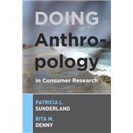 Doing Anthropology in Consumer Research by Sunderland,Patricia L, 9781598740905