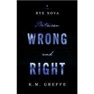 Rye Nova: Between Wrong and Right by Greffe, K.M., 9781777240905