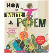 How to Write a Poem by Alexander, Kwame; Nikaido, Deanna, 9780063060906