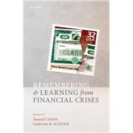 Remembering and Learning from Financial Crises by Cassis, Youssef; Schenk, Catherine R., 9780198870906