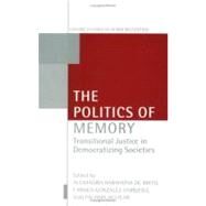The Politics of Memory Transitional Justice in Democratizing Societies by De Brito, Alexandra Barahona; Gonzlez Enrquez, Carmen; Aguilar, Paloma, 9780199240906