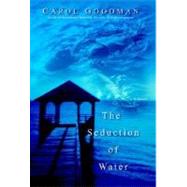 The Seduction of Water by GOODMAN, CAROL, 9780345450906