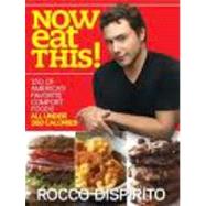 Now Eat This! 150 of America's Favorite Comfort Foods, All Under 350 Calories: A Cookbook by DiSpirito, Rocco, 9780345520906
