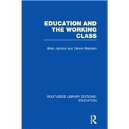 Education and the Working Class (RLE Edu L Sociology of Education) by Jackson; Brian, 9780415500906