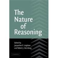 The Nature of Reasoning by Edited by Jacqueline P. Leighton , Robert J. Sternberg, 9780521810906