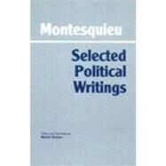 Selected Political Writings by Montesquieu, Charles de Secondat, baron de; Richter, Melvin, 9780872200906