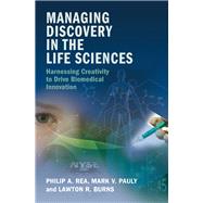 Managing Discovery in the Life Sciences by Rea, Philip A.; Pauly, Mark V.; Burns, Lawton R., 9781107130906