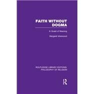 Faith Without Dogma: In Quest of Meaning by Isherwood,Margaret, 9781138990906