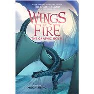 Wings of Fire: Moon Rising: A Graphic Novel (Wings of Fire Graphic Novel #6) by Sutherland, Tui T., 9781338730906