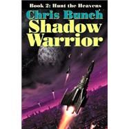The Shadow Warrior, Book 2: Hunt the Heavens by Bunch, Chris, 9781592240906