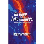 Go Deep. Take Chances. by Armbrust, Roger, 9781624910906