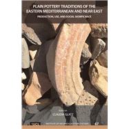 Plain Pottery Traditions of the Eastern Mediterranean and Near East: Production, Use, and Social Significance by Glatz,Claudia;Glatz,Claudia, 9781629580906