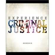 Experience Criminal Justice by Hendrix, Nicole; Inciardi, James, 9780078140907
