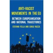 Anti-Racist Movements in the EU Between Europeanisation and National Trajectories by Fella, Stefano; Ruzza, Carlo, 9780230290907