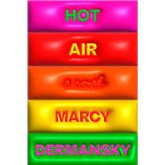 Hot Air A Novel by Dermansky, Marcy, 9780593320907