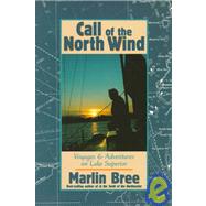 Call of the North Wind Voyages and Adventures on Lake Superior by Bree, Marlin, 9780943400907