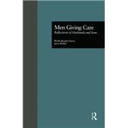 Men Giving Care: Reflections of Husbands and Sons by Harris,Phyllis B., 9781138980907