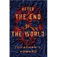 After the End of the World by Howard, Jonathan L., 9781250060907