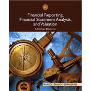 Financial Reporting, Financial Statement Analysis and Valuation by Wahlen, James; Baginski, Stephen; Bradshaw, Mark, 9781285190907