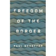 Freedom of the Border by Scheffer, Paul; Waters, Liz, 9781509540907