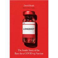 Longshot The Inside Story of the Race for a COVID-19 Vaccine by Heath, David, 9781546000907