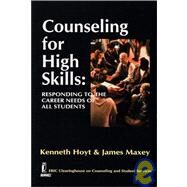 Counseling for High Skills : Responding to the Career Needs of All Students by Hoyt, Kenneth; Maxey, James, 9781561090907