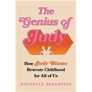 The Genius of Judy How Judy Blume Rewrote Childhood for All of Us by Bergstein, Rachelle, 9781668010907