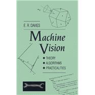 Machine Vision : Theory, Algorithms, Practicalities by Davies, E. R., 9780122060908