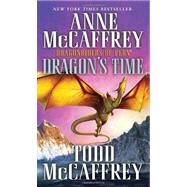 Dragon's Time Dragonriders of Pern by McCaffrey, Anne; McCaffrey, Todd J., 9780345500908