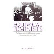 Equivocal Feminists: The Social Democratic Federation and the Woman Question 1884–1911 by Karen Hunt, 9780521890908