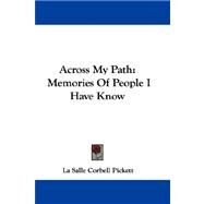 Across My Path : Memories of People I Have Know by Pickett, La Salle Corbell, 9780548310908