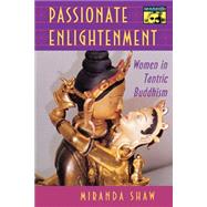 Passionate Enlightenment by Shaw, Miranda E., 9780691010908