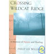 Crossing Wildcat Ridge: A Memoir of Nature and Healing by Williams, Philip Lee, 9780820320908