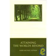 Attaining the Worlds Beyond by Laitman, Rav Michael, 9780973190908