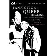 Fanfiction as Queer Healing by Alice M. Chapman-Kelly, 9781350350908
