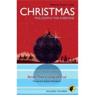 Christmas - Philosophy for Everyone Better Than a Lump of Coal by Allhoff, Fritz; Lowe, Scott C.; Nissenbaum, Stephen, 9781444330908