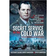 Secret Service in the Cold War by Sanderson, John B.; Sanderson, Myles, 9781526740908