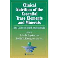 Clinical Nutrition of the Essential Trace Elements and Minerals by Bogden, John D., Ph.D.; Klevay, Leslie M., M.D.; Rosenberg, Irwin, M.D., 9781617370908