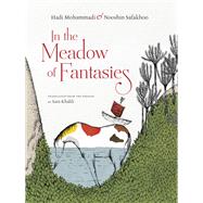 In the Meadow of Fantasies by Mohammadi, Hadi; Safakhoo, Nooshin; Khalili, Sara, 9781939810908