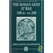 The Roman Army at War 100 BC - AD 200 by Goldsworthy, Adrian Keith, 9780198150909