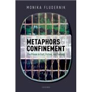 Metaphors of Confinement The Prison in Fact, Fiction, and Fantasy by Fludernik, Monika, 9780198840909