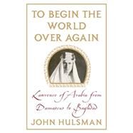 To Begin the World over Again by Hulsman, John C., 9780230100909