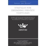 Strategies for Defending Identity Theft Cases : Leading Lawyers on Understanding Identity Theft Crime, Preparing a Thorough Defense, and Managing Technological Evidence (Inside the Minds) by Multiple Authors, 9780314280909