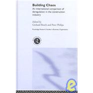 Building Chaos: An International Comparison of Deregulation in the Construction Industry by Bosch; Gerhard, 9780415260909