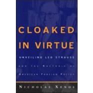 Cloaked in Virtue: Unveiling Leo Strauss and the Rhetoric of American Foreign Policy by Xenos; Nicholas, 9780415950909