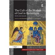 The Cult of the Mother of God in Byzantium: Texts and Images by Brubaker,Leslie, 9781138270909